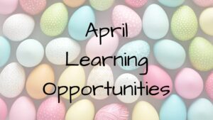 colored eggs with the words April Learning Opportunities